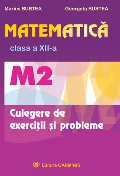 Matematica M2. Culegere de exercitii si probleme. Clasa a XII-a/Marius Burtea, Georgeta Burtea