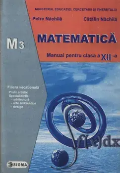 Matematica M3. Manual clasa a XII-a/Petre Nachila, Catalin Nachila