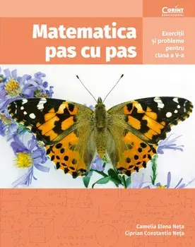 Matematica pas cu pas. Exercitii si probleme pentru clasa a V-a/Camelia Elena Neta, Ciprian Constantin Neta