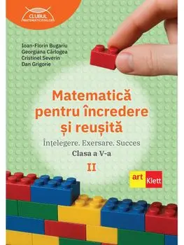 Matematica pentru incredere si reusita. Partea a II-a. Clasa a V-a/Ioan-Florin Bugariu, Georgiana Carlogea, Cristinel Severin, Dan Grigorie