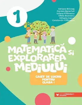 Matematica si explorarea mediului. Caiet de lucru pentru clasa I/Adriana Briceag, Daniela Berechet, Iuliana Filfanescu, Ofelia Boerescu, Mihaela Ivascu, Constantin Filfanescu