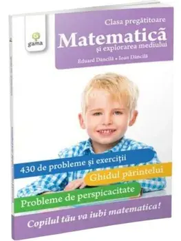 Matematica si explorarea mediului. Clasa pregatitoare/Eduard Dancila, Ioan Dancila