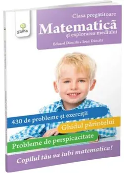 Matematica si explorarea mediului. Clasa pregatitoare/Eduard Dancila, Ioan Dancila