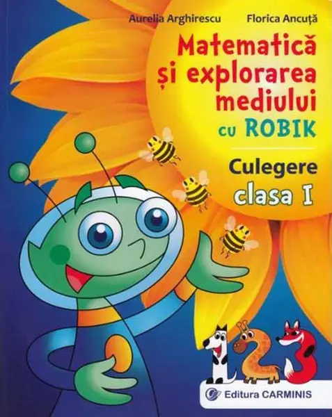 Matematica si explorarea mediului cu Robik. Culegere pentru clasa I | Florica Ancuta