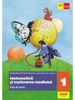 Matematica si explorarea mediului. Fise de lucru. Clasa 1/Daniela Berechet, Gentiana Berechet, Jeana Tita, Lidia Costache