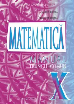 Matematica. Trunchi comun. Manual clasa a X-a/Marius Burtea, Georgeta Burtea