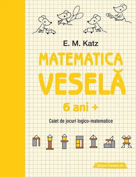 Matematica veselă. Caiet de jocuri logico-matematice (6 ani +)
