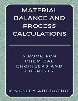 Material Balance and Process Calculations: A Book for Chemical Engineers and Chemists, Paperback/Kingsley Augustine