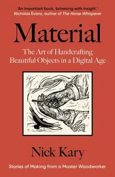 Material. The Art of Handcrafting Beautiful Objects in a Digital Age, Paperback/Nick Kary