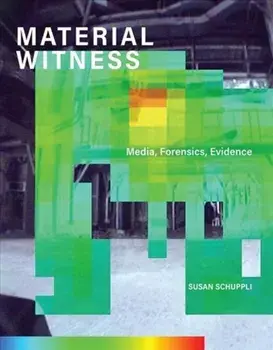 MATERIAL WITNESS. Media, Forensics, Evidence, Hardback/Susan Schuppli