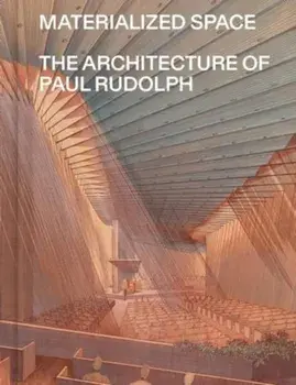 Materialized Space. The Architecture of Paul Rudolph, Paperback/Abraham Thomas