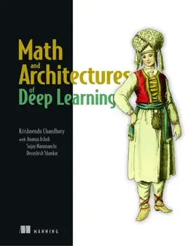 Math and Architectures of Deep Learning, Paperback/Krishnendu Chaudhury