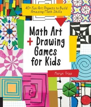 Math Art and Drawing Games for Kids. 40+ Fun Art Projects to Build Amazing Math Skills, Paperback/Karyn Tripp