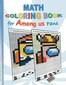 Math Coloring Book for Am@ng.us Fans: drawing, multiplication tables, basics, addition, subtraction, division, App, computer, pc, game, apple, videoga/Ricky Roogle