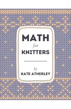 Math for Knitters - Kate Atherley
