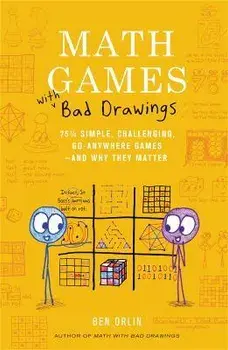 Math Games with Bad Drawings. 75 1/4 Simple, Challenging, Go-Anywhere Games & And Why They Matter, Hardback/Ben Orlin