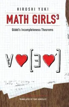 Math Girls 3: Godel's Incompleteness Theorems, Paperback/Hiroshi Yuki