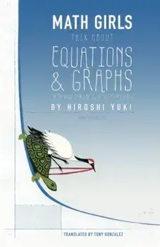 Math Girls Talk about Equations & Graphs, Paperback/Hiroshi Yuki