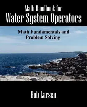 Math Handbook for Water System Operators: Math Fundamentals and Problem Solving, Paperback/Bob Larsen