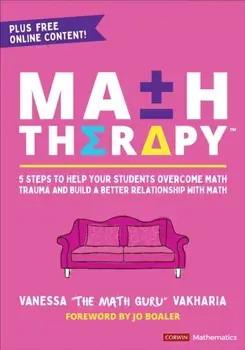 Math Therapy™. 5 Steps to Help Your Students Overcome Math Trauma and Build a Better Relationship With Math, Paperback/Vanessa Vakharia