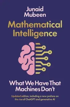Mathematical Intelligence. What We Have that Machines Don't, Main, Paperback/Junaid Mubeen