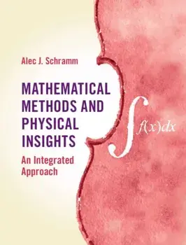Mathematical Methods and Physical Insights. An Integrated Approach, Hardback/***