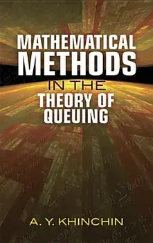 Mathematical Methods in the Theory of Queuing, Paperback/A. Y. Khinchin