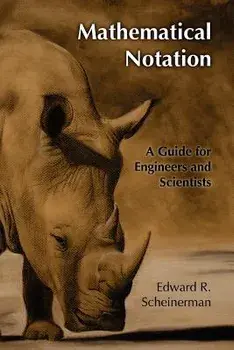 Mathematical Notation: A Guide for Engineers and Scientists, Paperback/Edward R. Scheinerman