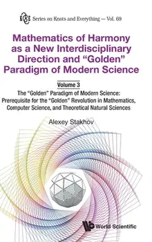 Mathematics of Harmony as a New Interdisciplinary Direction and "golden" Paradigm of Modern Science-Volume 3: The "golden" Paradigm of Modern Science:/Alexey Stakhov
