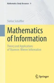 Mathematics of Information. Theory and Applications of Shannon-Wiener Information, 2024 ed., Paperback/Stefan Schaffler