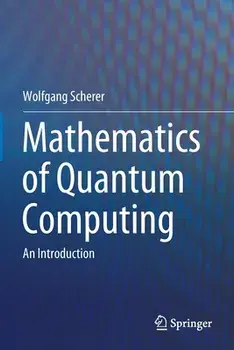 Mathematics of Quantum Computing: An Introduction, Paperback/Wolfgang Scherer