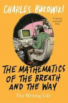 Mathematics of the Breath and the Way, Paperback/Charles Bukowski