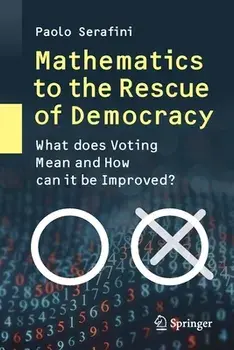 Mathematics to the Rescue of Democracy: What Does Voting Mean and How Can It Be Improved?, Paperback/Paolo Serafini