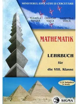 Mathematik. Lehrbuch fur die VIII. Klasse/Mihaela Singer, Cristian Voica, Consuela Voica