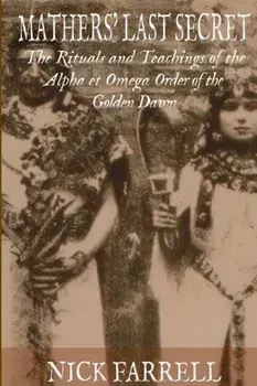 Mathers Last Secret: The Secret Teachings and Rituals of the Alpha et Omega, Paperback/Nick Farrell