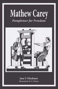 Mathew Carey: Pamphleteer for Freedom - Jane F. Hindman