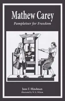 Mathew Carey: Pamphleteer for Freedom, Paperback/Jane F. Hindman