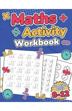 Maths Activity Workbook For Kids Ages 8-12 Addition, Subtraction, Multiplication, Division, Decimals, Fractions, Percentages, and Telling the Time Ove - Rr Publishing