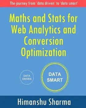 Maths and Stats for Web Analytics and Conversion Optimization/Himanshu Sharma