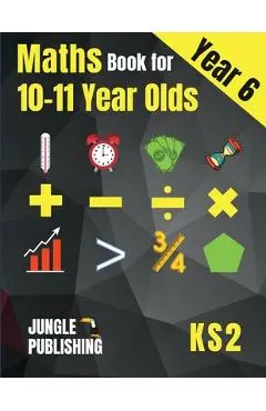 Maths Book for 10-11 Year Olds: KS2 Year 6 Maths Workbook Y6 - SATs - Jungle Publishing U. K.