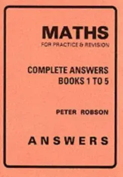 Maths for Practice and Revision. Complete Answers, Paperback/Peter Robson