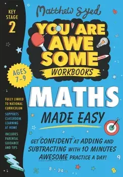 Maths Made Easy: Get confident at adding and subtracting with 10 minutes' awesome practice a day!, Paperback/Matthew Syed