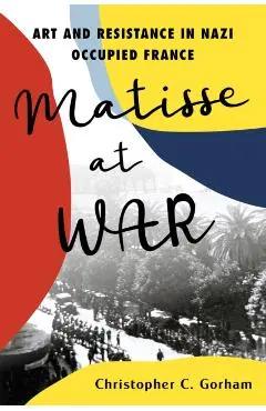 Matisse at War - Christopher C. Gorham
