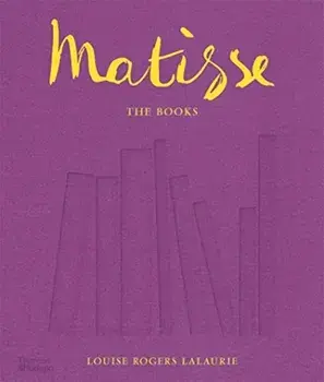Matisse: The Books, Hardback/Louise Rogers Lalaurie