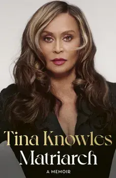 Matriarch. Beyonce’s mother tells her story for the first time ever, Hardback/Tina Knowles