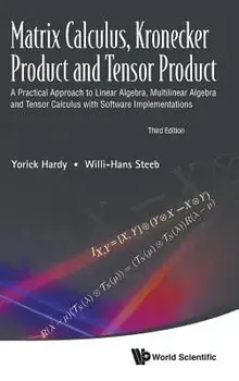 Matrix Calculus, Kronecker Product and Tensor Product: A Practical Approach to Linear Algebra, Multilinear Algebra and Tensor Calculus with Software I, Hardcover/Yorick Hardy