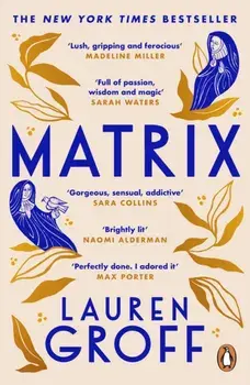 Matrix. THE NEW YORK TIMES BESTSELLER, Paperback/Lauren Groff