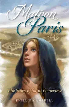 Matron of Paris: The Story of Saint Genevieve, Paperback/Phillip Campbell