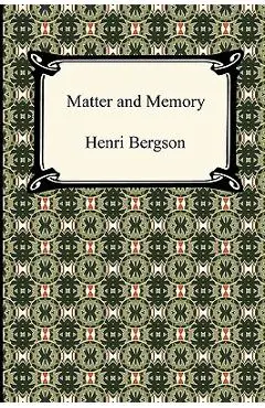Matter and Memory - Henri Louis Bergson