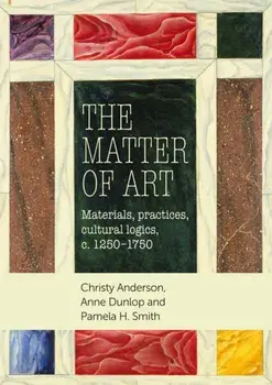Matter of Art. Materials, Practices, Cultural Logics, C.1250-1750, Paperback/***